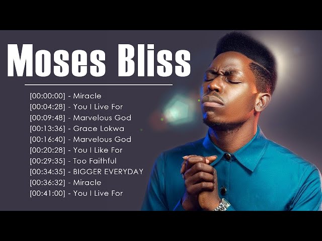 MOSES BLISS || Best Playlist Of Moses Bliss Gospel Songs 2023 || Best Gospel African Songs 2023 class=