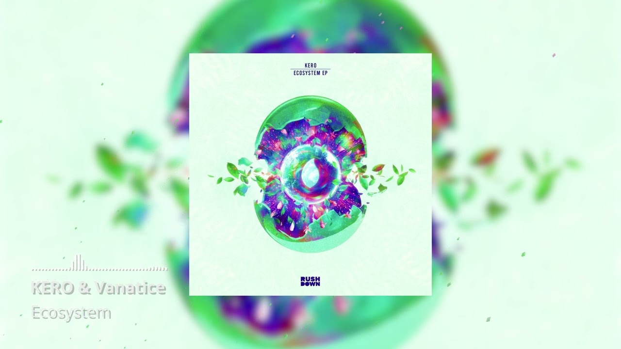 Watch KERO & Vanatice - Ecosystem on YouTube Watch KERO & Vanatice - Ecosystem on YouTube