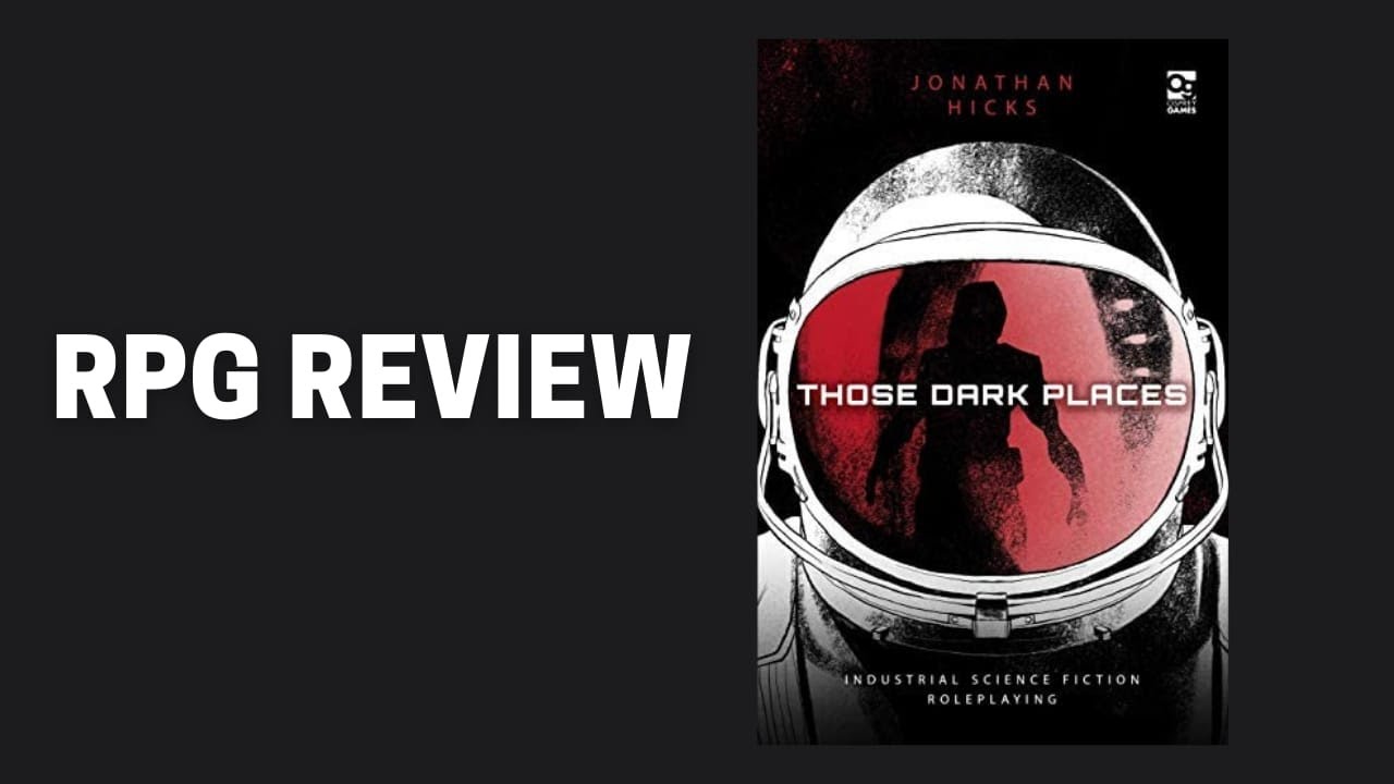 RPG REVIEW Those Dark Places Industrial Science Fiction Roleplaying