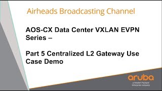 Centralized L2 Gateway Use Case Demo - AOS-CX Data Center VXLAN EVPN Series 05