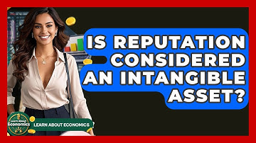 Is Reputation Considered An Intangible Asset? - Learn About Economics