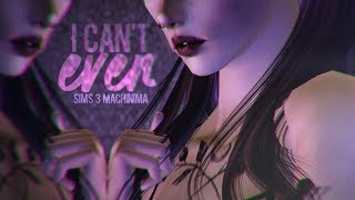 I Can't Even • Sims 3 Machinima