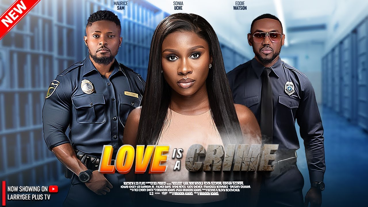LOVE IS A CRIME - MAURICE SAM, SONIA UCHE, EDDIE WATSON - LATEST NIGERIAN MOVIES