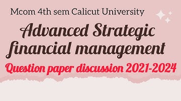 Advanced strategic financial management mcom 4th sem Calicut University question paper discussion