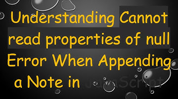 Understanding Cannot read properties of null Error When Appending a Note in JavaScript