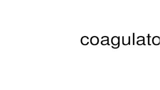 How to pronounce coagulators