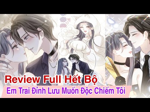 Full Hết Bộ💥Em Trai Đỉnh Lưu Muốn Độc Chiếm Tôi//Review truyện tranh//ngôn tình hay 2023 Mới