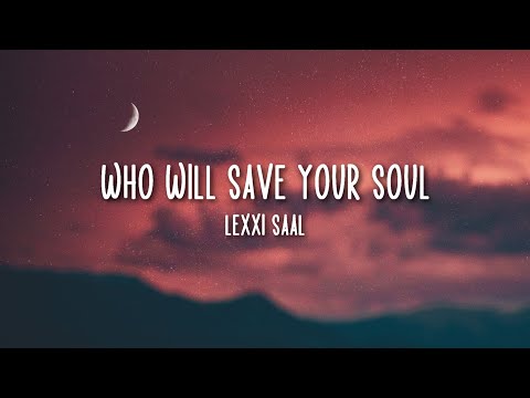 Who Will Save Your Soul Lyrics By Lexxi Saal