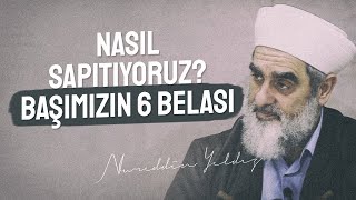 Nasil Sapitiyoruz? Başimizin 6 Belasi Nureddin Yıldız