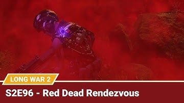 Long War 2 Legend S2E96 "Red Dead Rendezvous" - XCOM 2 Let