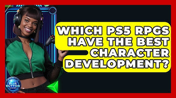 Which PS5 RPGs Have The Best Character Development? - Blue Button Gaming