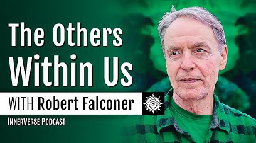 Robert Falconer | IFS & The Others Within Us: Multiple Parts Models of Mind and Spirit Possession