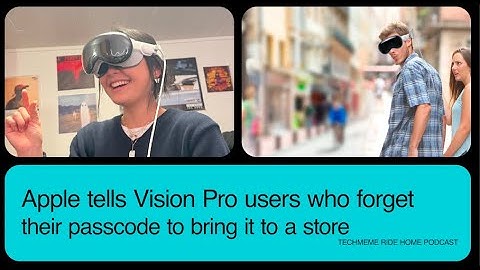 If You Forget Your Vision Pro Passcode, Apple Says You Have To Return It To The Store!