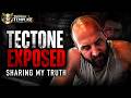 Exposing Tectone - It's Time To Share My Truth