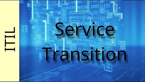 ITIL Part 6   Service Transition