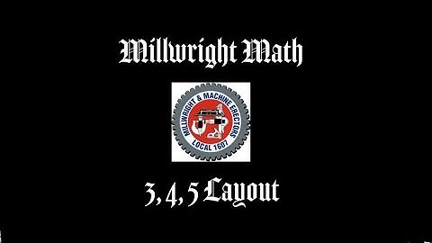 Millwright Math: 3, 4, 5 Layout Method