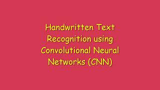 Handwritten Text Recognition using Convolutional Neural Networks (CNN)