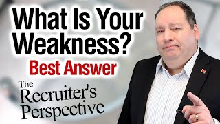 What Is Your Weakness | Best Answer (from former CEO) - The Recruiter's Perspective on this Question