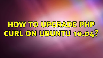 How to upgrade php curl on Ubuntu 10.04?