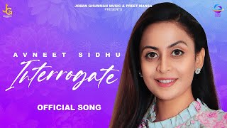 Interrogate | Avneet Sidhu | Preet Mansa | New Punjabi song 2023