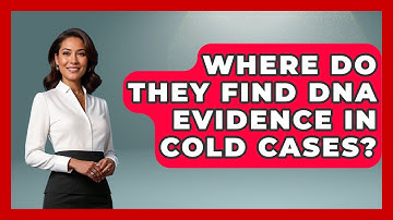 Where Do They Find DNA Evidence In Cold Cases? - Law Enforcement Insider