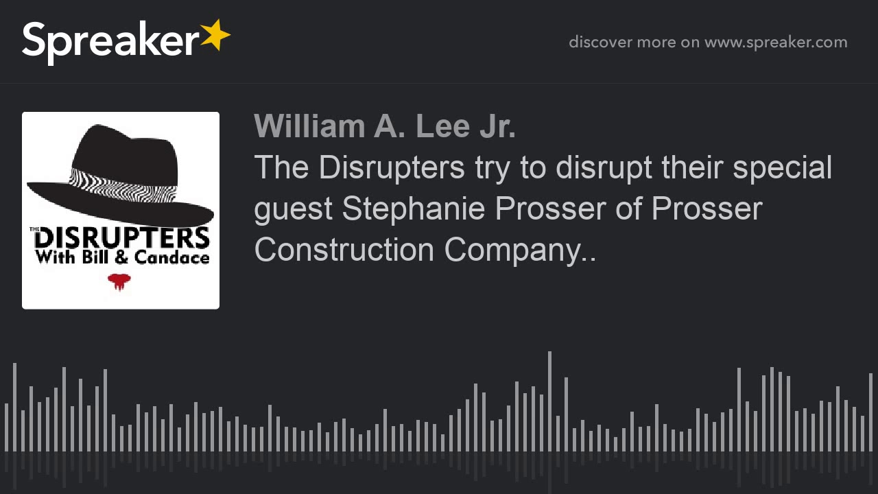 The Disrupters try to disrupt their special guest Stephanie Prosser of Prosser Construction Company.