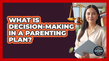 What Is Decision-Making In A Parenting Plan?