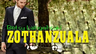 ZOTHANZUALA | Compile | Betsy Lalngaihsaki ZOTHANZUALA | Compile | Betsy Lalngaihsaki