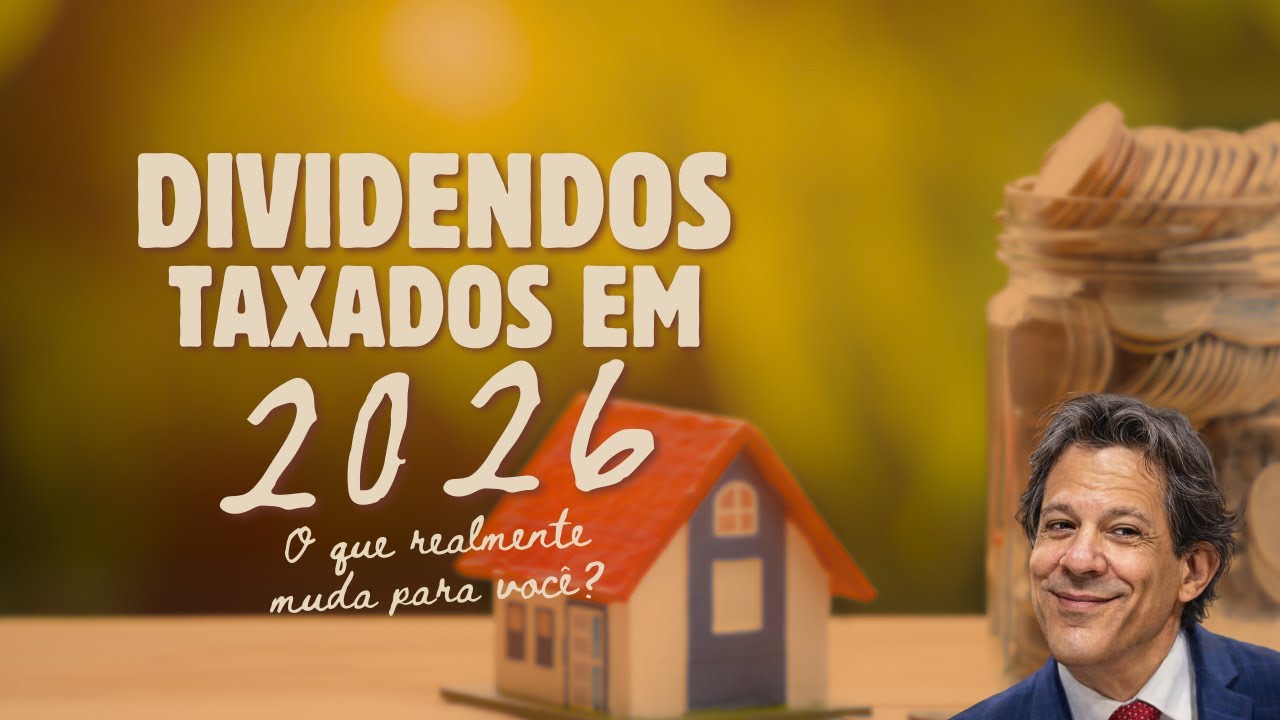 Dividendos taxados: o que realmente muda para você em 2026?
