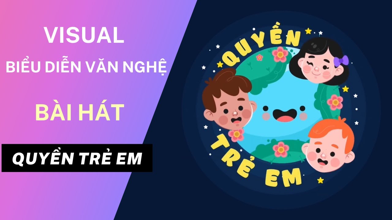 VISUAL QUYỀN TRẺ EM / TRẺ EM HÔM NAY THẾ GIỚI NGÀY MAI / TRUNG YÊN ...