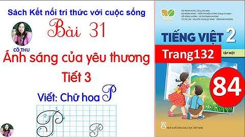 Tiếng Việt lớp 2 Kết nối tri thức| Bài 31 Ánh sáng của yêu thương|Tiết 3 Viết Chữ hoa P| Cô Thu| #84