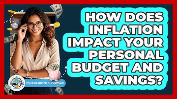 How Does Inflation Impact Your Personal Budget And Savings? - Your Guide to Budgeting