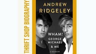Thrift Shop Biography Podcast: Wham! George Michael and Me - Andrew Ridgeley