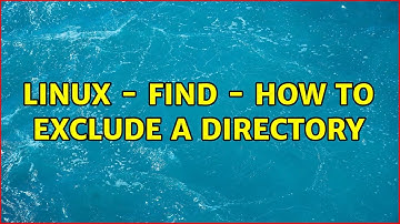 Linux - find - How to exclude a directory