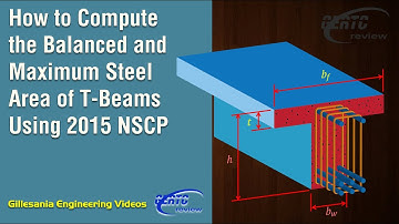 How to Compute the Balance and Maximum Steel Area of T-Beams Using the 2015 NSCP (Steel Design)