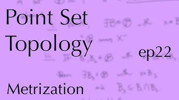 Topology ep22: Metrization (Mar 28, 2023)