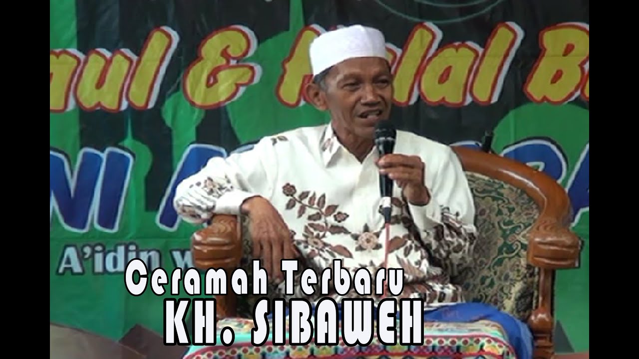 Ceramah KH. Sibaweh terbaru