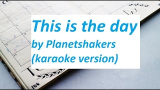 This is the day by Planetshakers Karaoke version