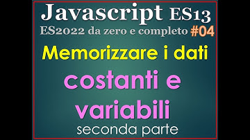 Javascript ES13(2022) ITA 04: memorizzare i dati  con costanti e variabili, seconda parte