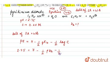 A 0.25 M solution of pyridinium chloride C_(5)H_(5)NH^(+)Cl^(-) was found to have a pH of 2.75 W...