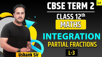 CBSE Class 12 Maths | Integration - L3 | Partial Fractions | Learn and Fun | Ushank Sir