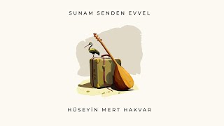 Sunam Senden Evvel - Hüseyin Mert Hakvar