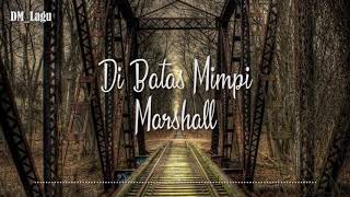 Di Batas Mimpi - Marshall ( Lirik )