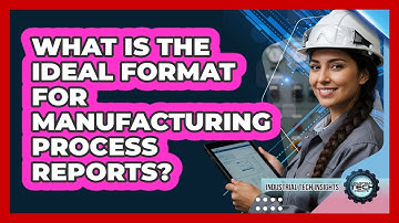 What Is The Ideal Format For Manufacturing Process Reports?