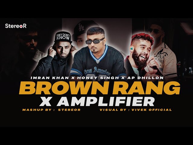 Brown Rang X Amplifier | Mashup | stereoR | Yo yo honey Singh x Imran Khan | Kalastar | Call Aundi class=