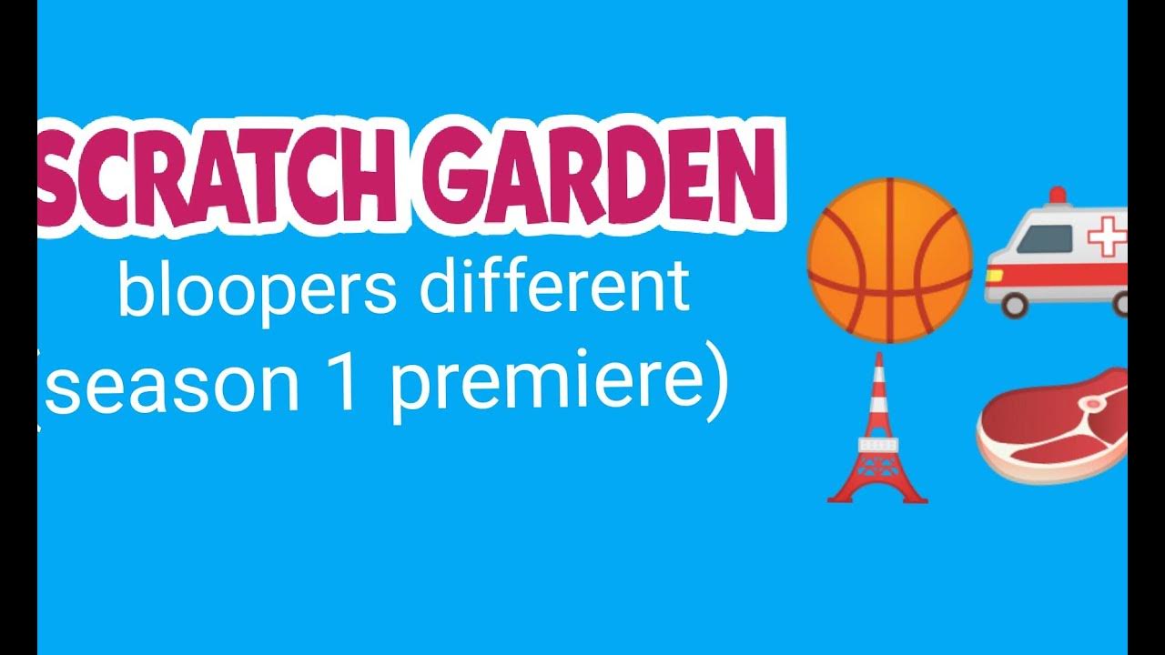 scratch garden bloopers different YouTube