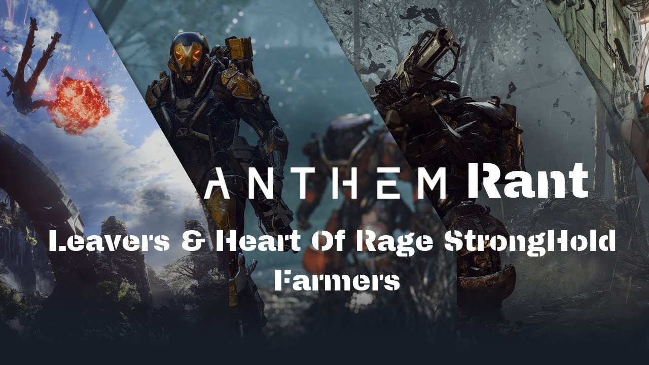 Anthem Rant  - Leavers & Heart Of Rage Stronghold Farmers [Uncensored]
