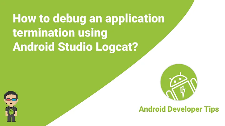 How to debug an application termination using Android Studio Logcat?