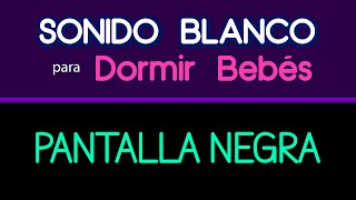 Ruido Blanco para Bebés 🌙 Sonido Blanco para Dormir Bebés 🌙 Pantalla Negra para Dormir Bebés