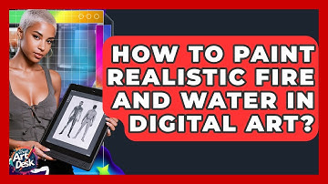How To Paint Realistic Fire And Water In Digital Art? - The Virtual Art Desk